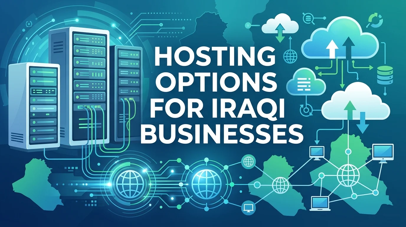 Shared vs VPS vs Cloud Hosting for Iraqi Businesses